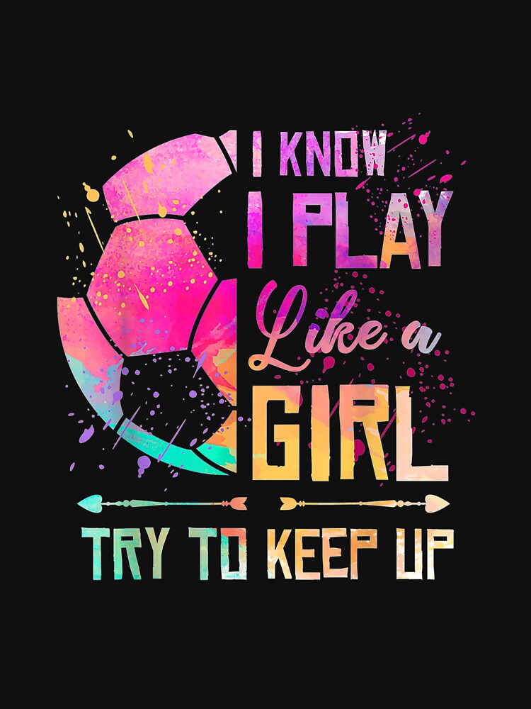 I know I Play Like A Girl Soccer by Sayfullahsel