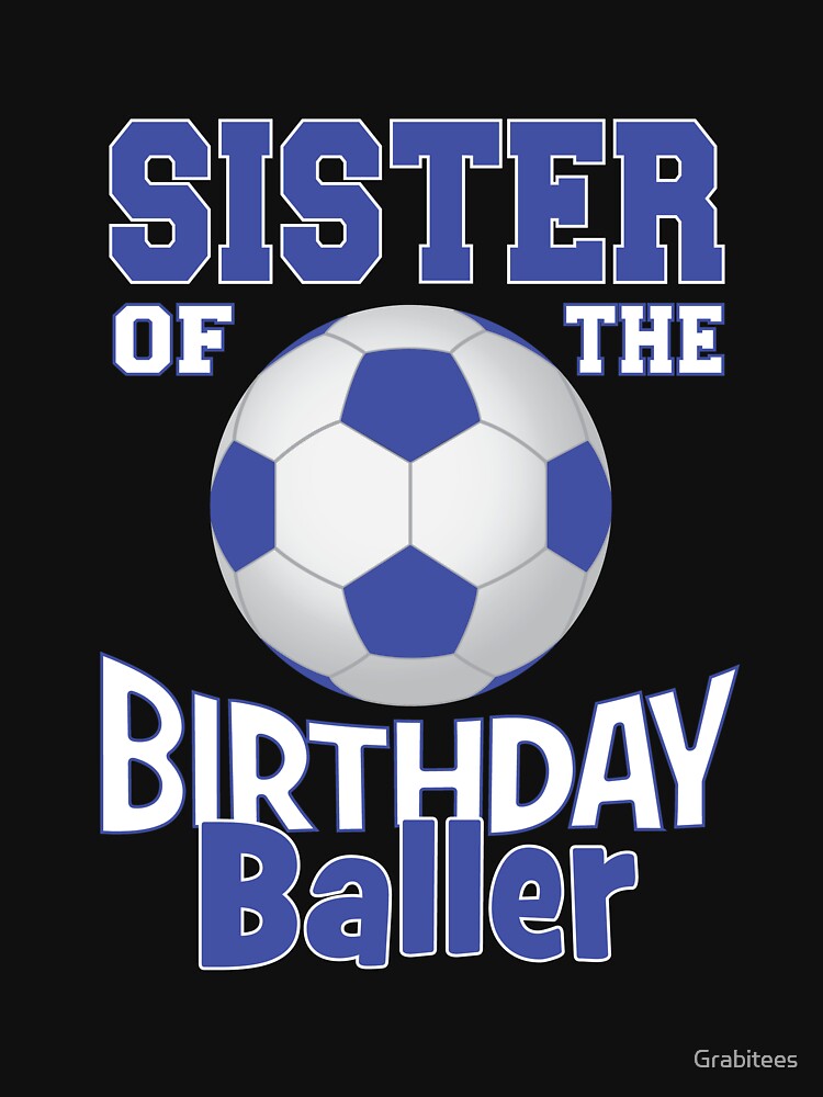 Sister Of The Birthday Baller Soccer Lover B-day Party design by Grabitees