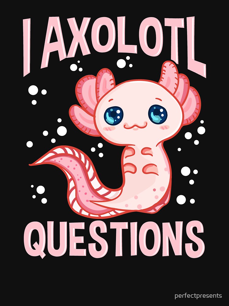 Cute & Funny I Axolotl Questions Walking Fish Pun by perfectpresents