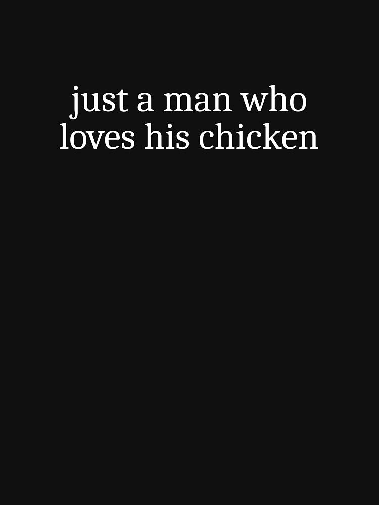 Just a man who loves his chicken by Sleepy Cat Design
