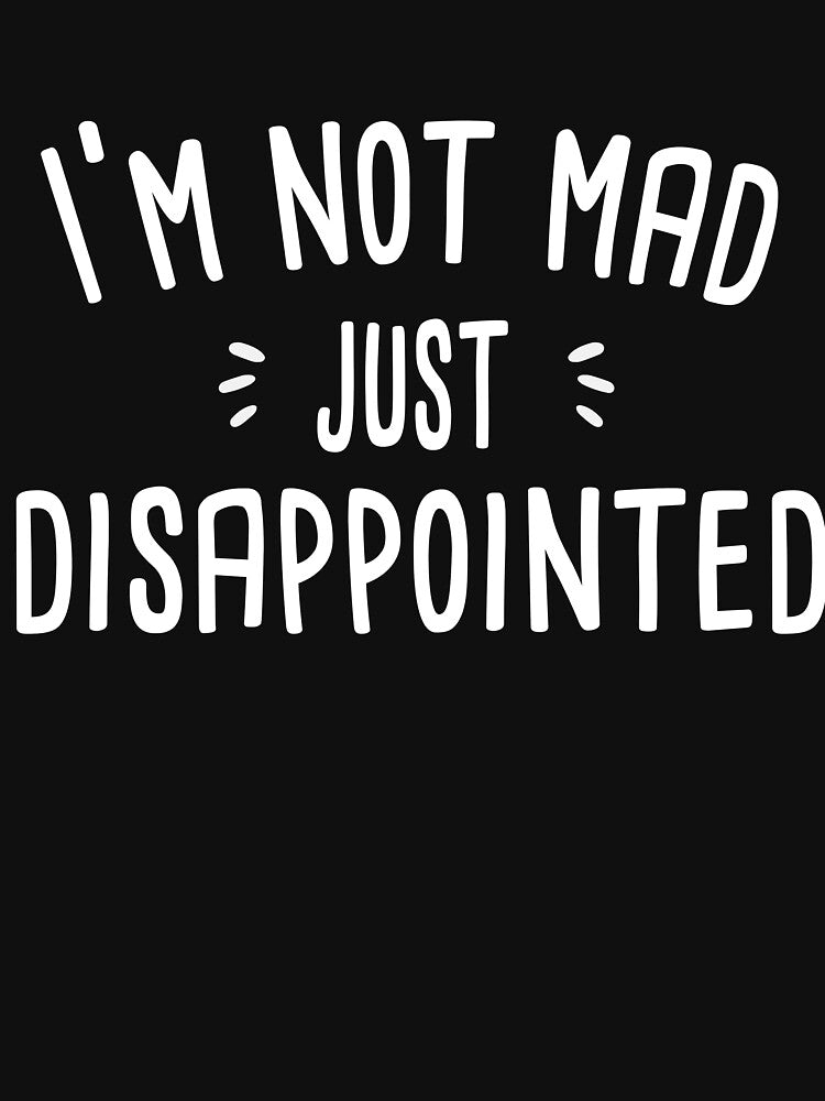 I'm Not Mad Just Disappointed Tee by Laajab29
