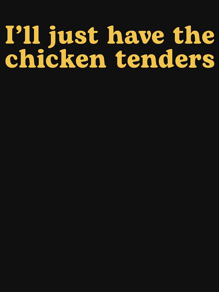 I'll Just Have The Chicken Tenders Funny by sanestatement99