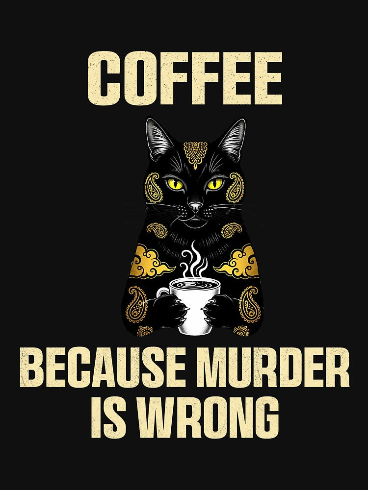 Funny Coffee Cat – Because Murder Is Wrong by Galaxi Tee
