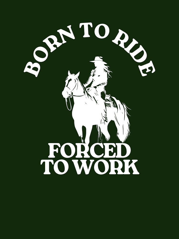 Born to Ride Forced to Work by dkistlerart