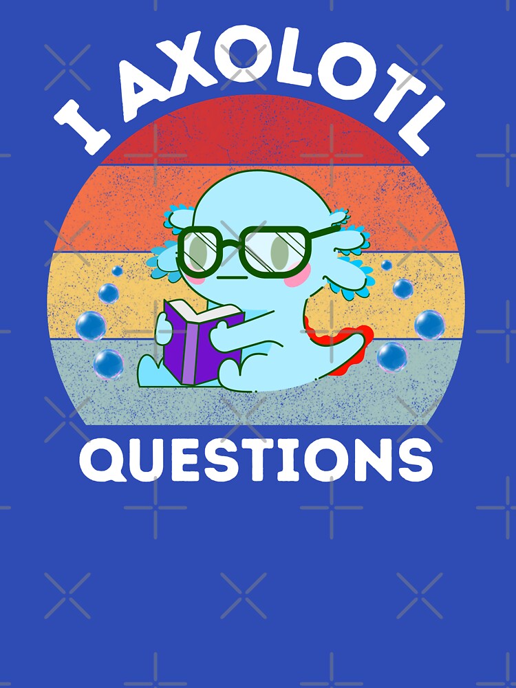 I Axolotl Questions by FunkyFusionArt
