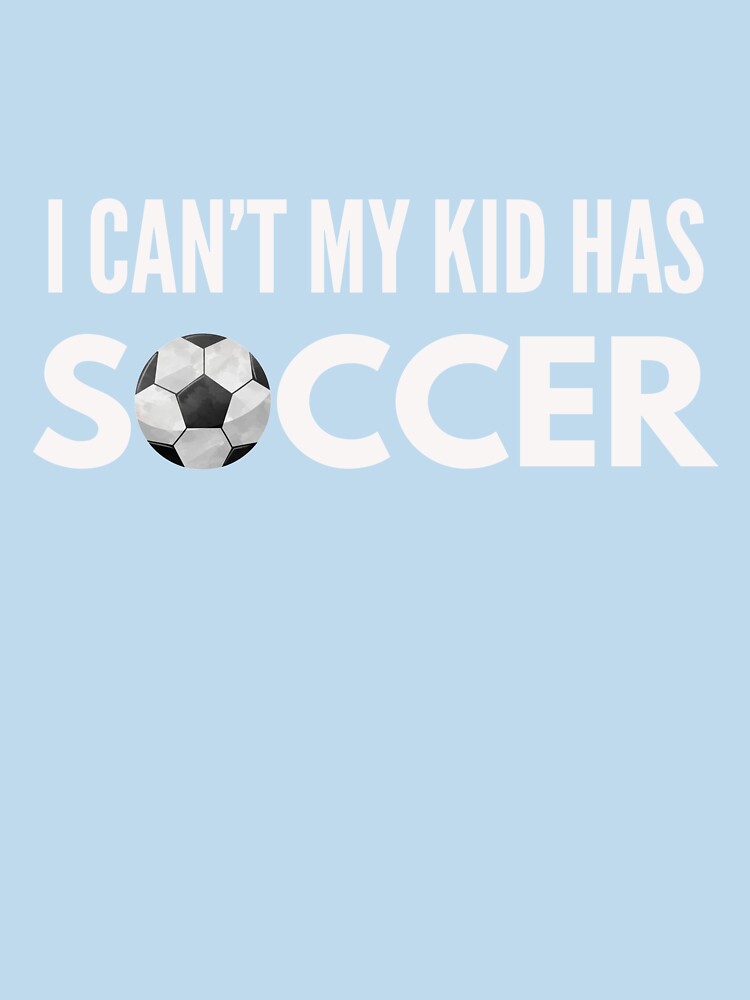 I Can't My Kid Has Soccer by DoggyStyles