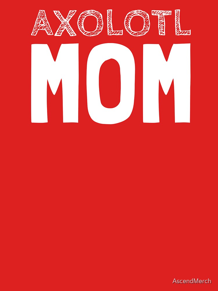 Axolotl Mom by AscendMerch