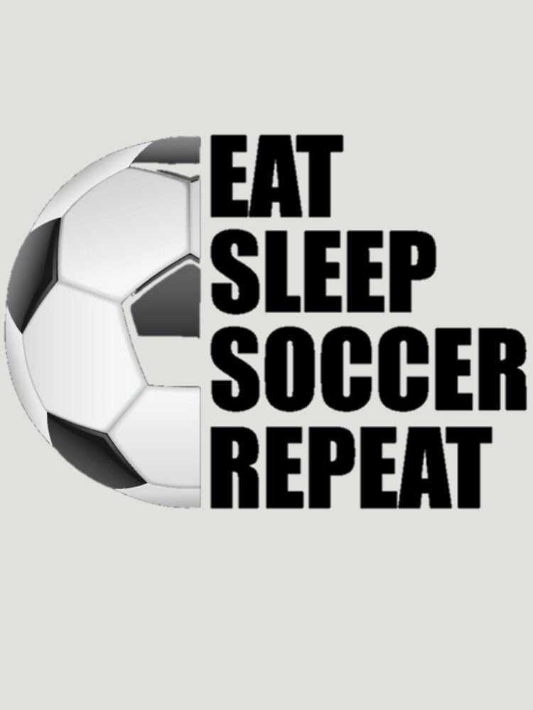 Eat Sleep Soccer Repeat by Automotive  Prod