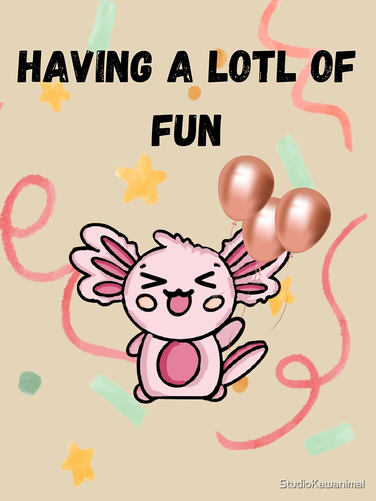 Having a lotl of fun! by StudioKawanimal