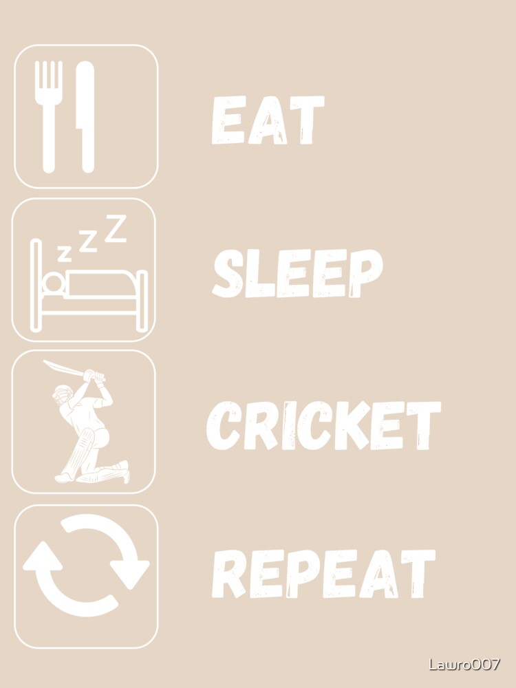 Eat Sleep Cricker Repeat by Lawro007