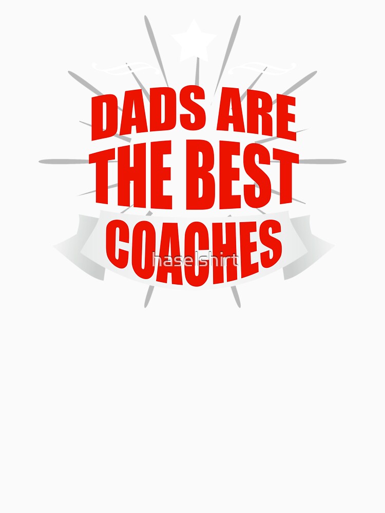 Dads are the best Coaches Coach Dad Fathers Day by haselshirt