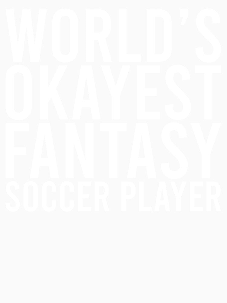 world's okayest fantasy soccer player funny sports lover by sportif09