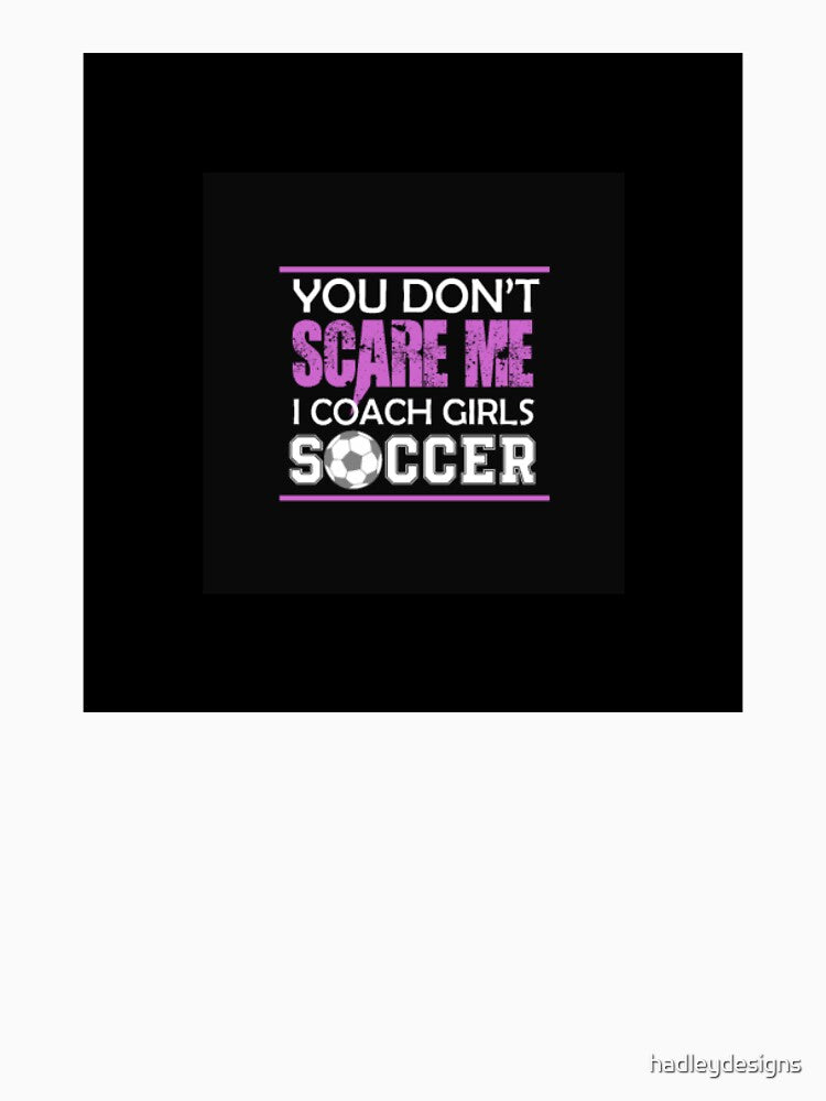 You Dont Scare Me I Coach Girls Soccer Funny Crazy Mom Life PopSocket PopSocket by hadleydesigns