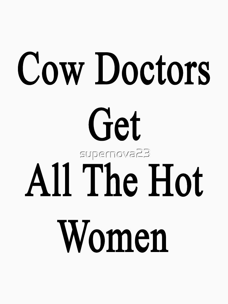 Cow Doctors Get All The Hot Women by supernova23