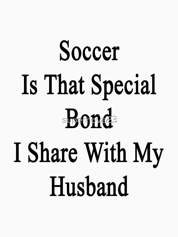 Soccer Is That Special Bond I Share With My Husband by supernova23