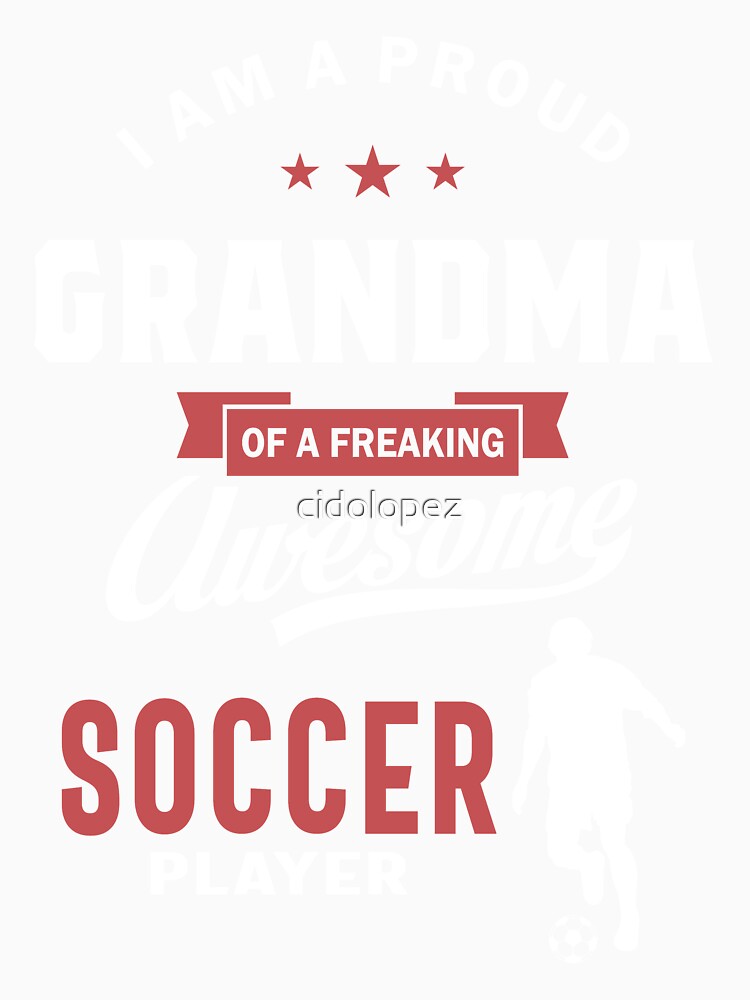 Proud Grandma of an Awesome Soccer Player by cidolopez