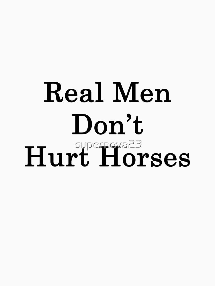 Real Men Don't Hurt Horses by supernova23
