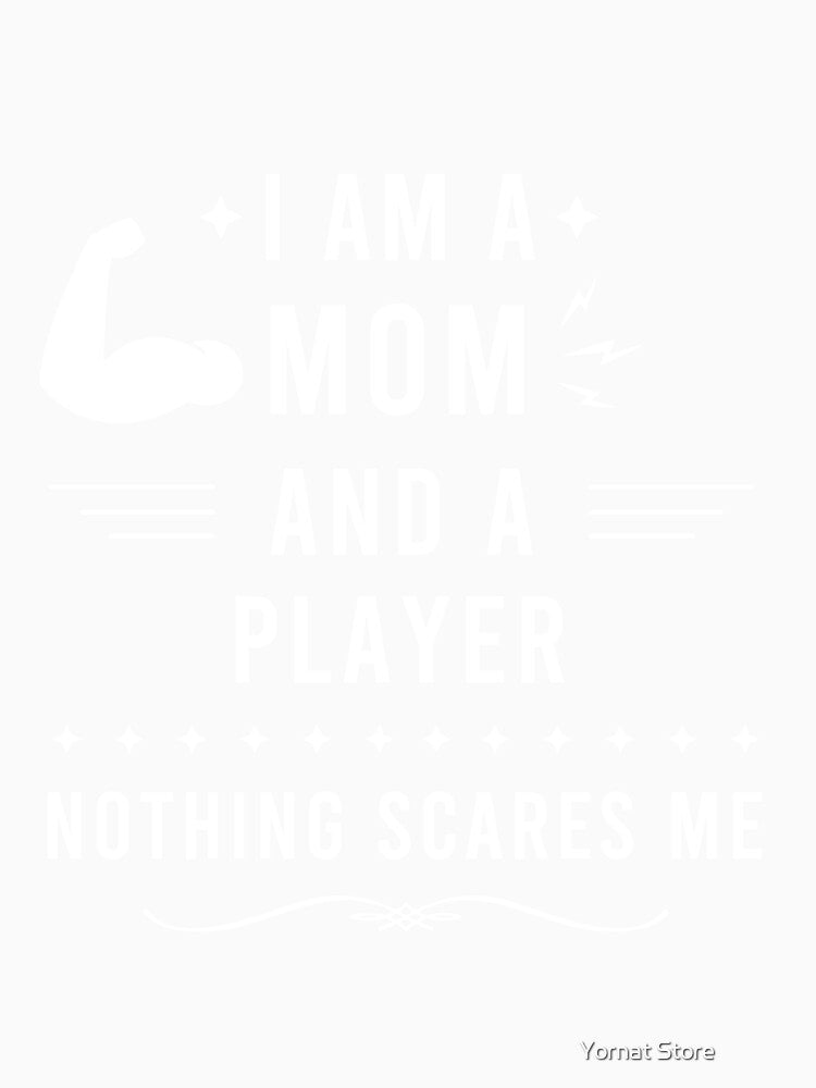 I Am a Mom and a Player Nothing Scares Me, Player Mom Gift by Yornat Store ⭐⭐⭐⭐⭐