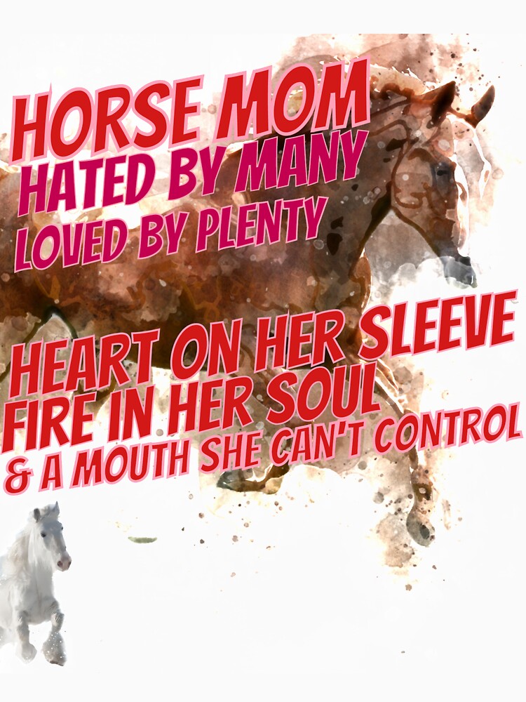 Horse Mom Hated by Many Loved by Plenty Mother of Horses Whisperer Stallions Horsie by tengamerx