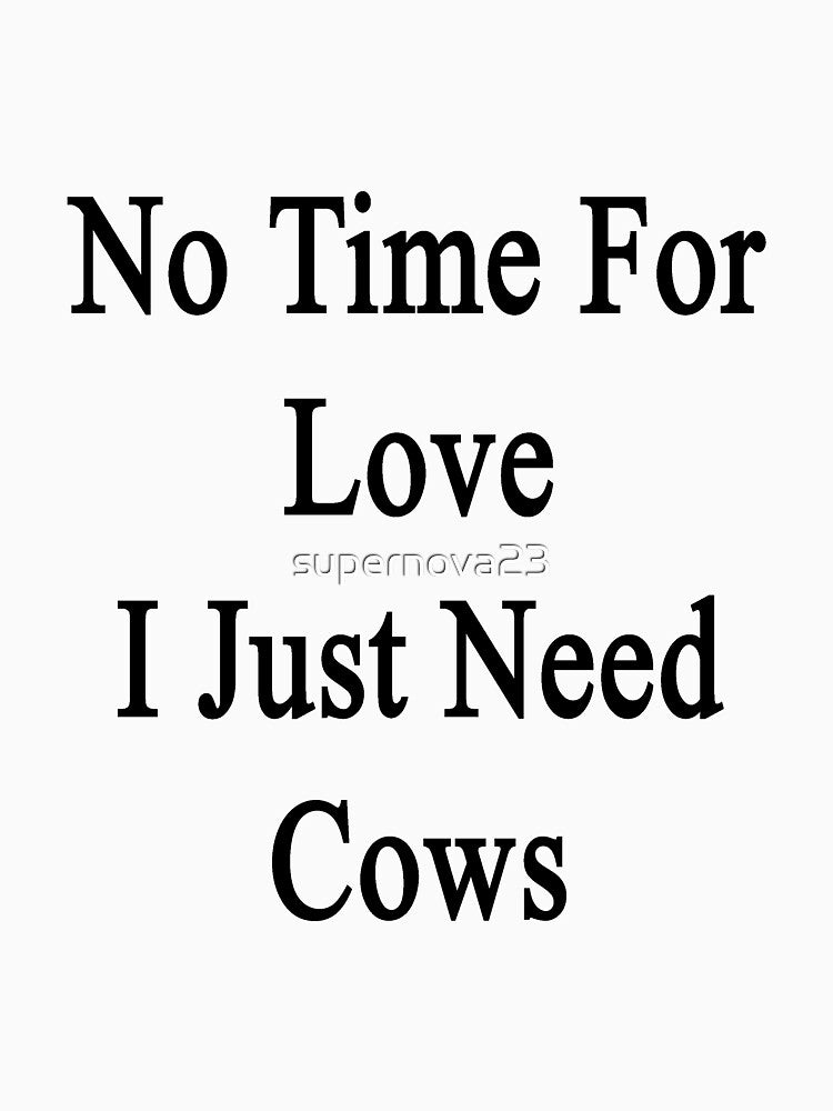 No Time For Love I Just Need Cows by supernova23