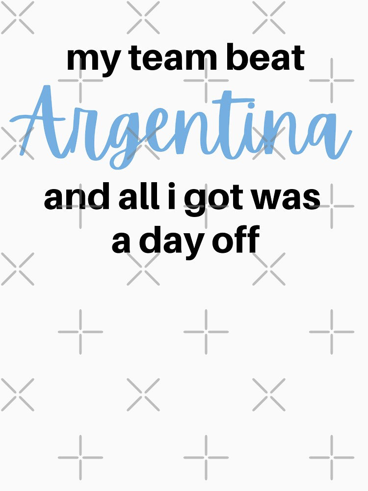 my team beat Argentina and all I got was a day off - world cup football soccer meme Saudi Arabia (white) by MillennialMemer