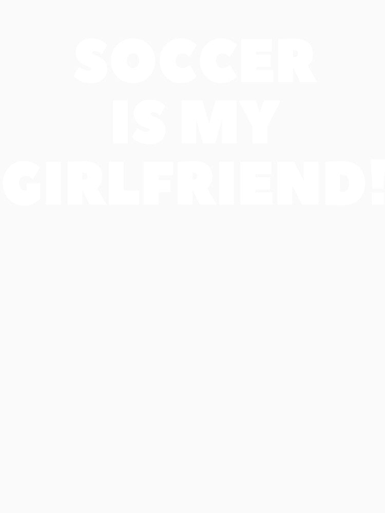 Soccer Is My Girlfriend Soccer Gifts Girlfriend Gift Soccer Shirt by TeesByDesign