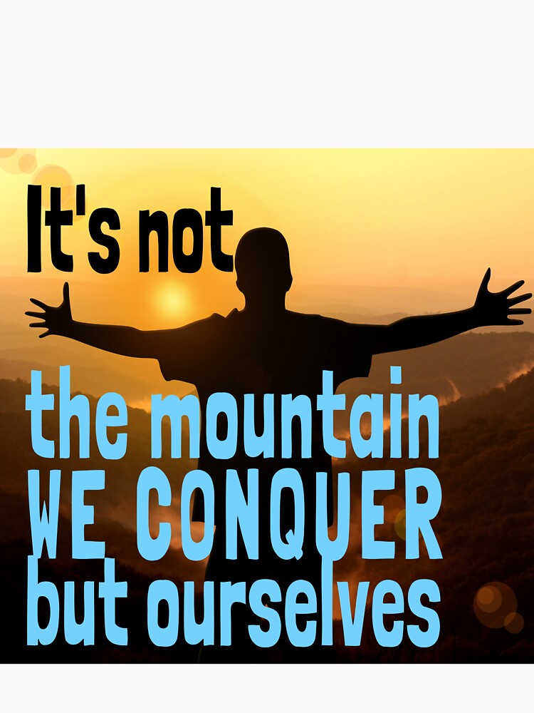 In the Mountain We Conquer Ourselves Climbing Hiking Club Is Calling by tengamerx
