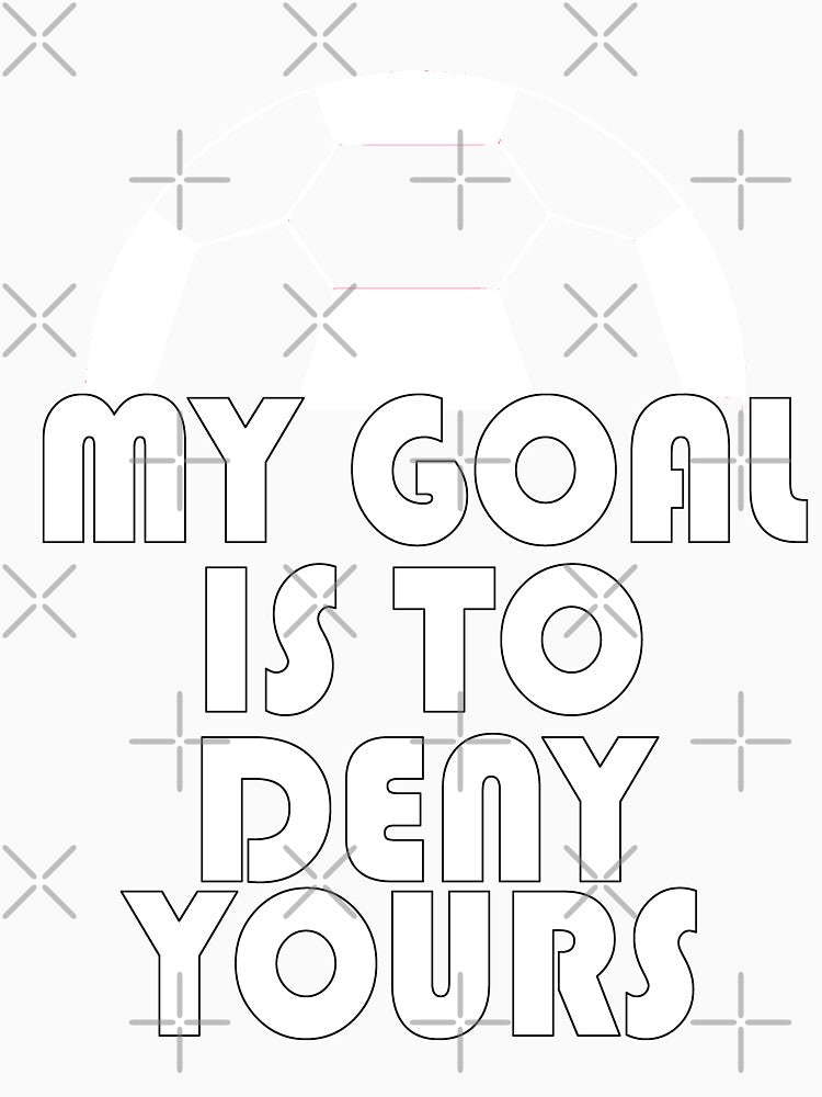 Soccer Goalie My Goal Is To Deny Yours T-Shirt Gift For Team Player Goalie Sport Funny Gift by arcadetoystore