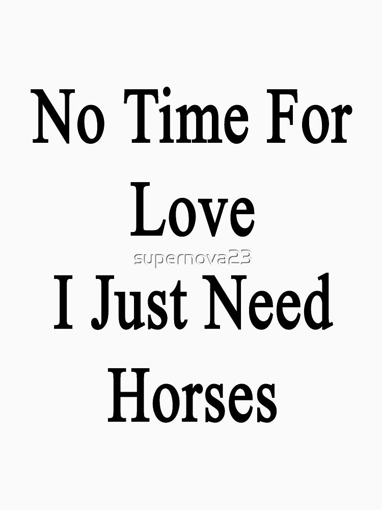 No Time For Love I Just Need Horses by supernova23