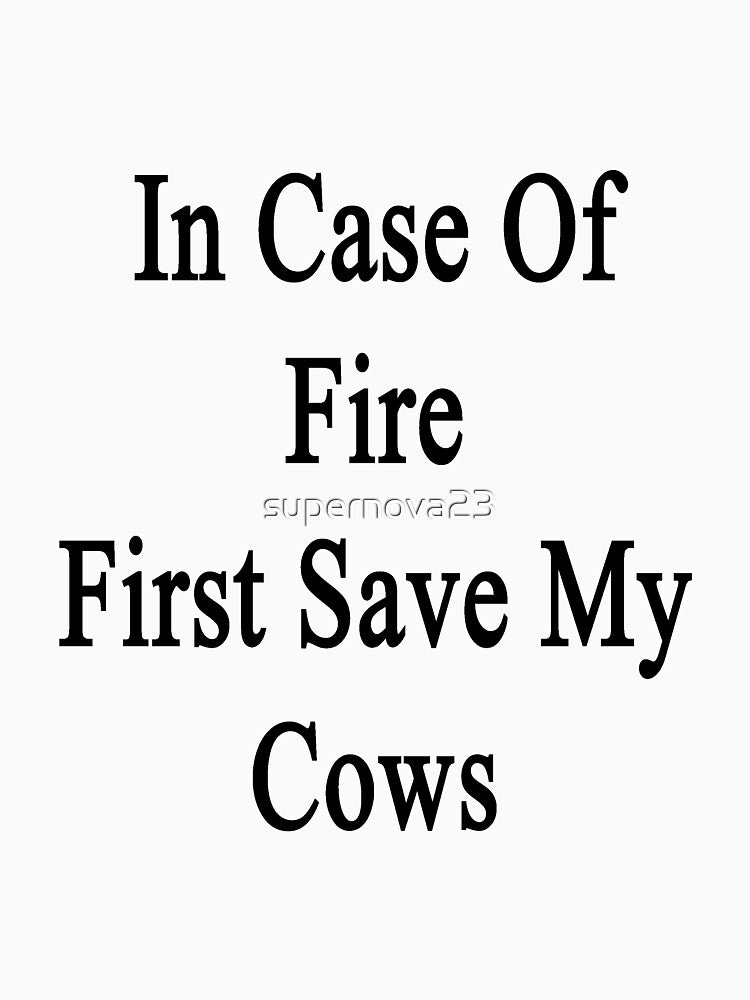 In Case Of Fire First Save My Cows by supernova23