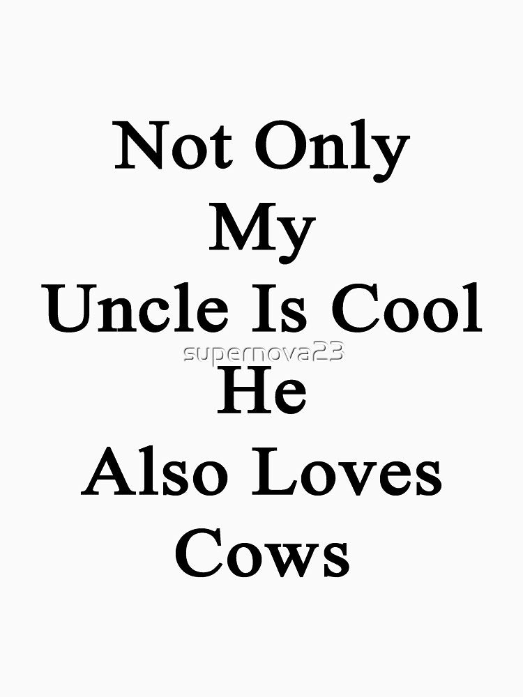 Not Only My Uncle Is Cool He Also Loves Cows by supernova23