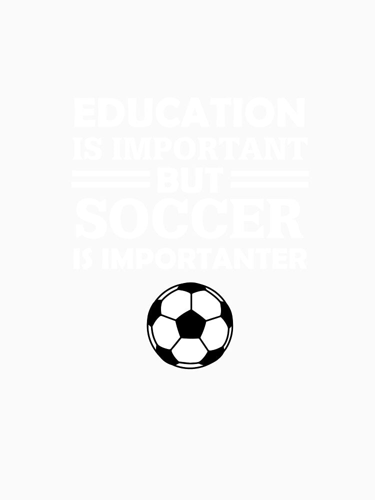 Education Is Important But Soccer Is Importanter by AlwaysAwesome