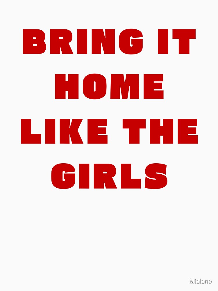 BRING IT HOME LIKE THE GIRLS by Mialano