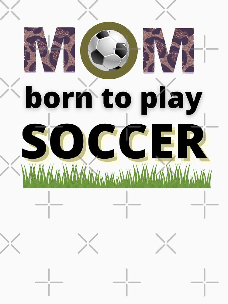 MOM - Born To Play SOCCER! by Sun Sand & Sea Art