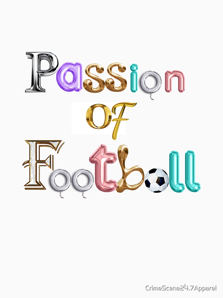 Passion of football by CrimeScene24.7Apparel