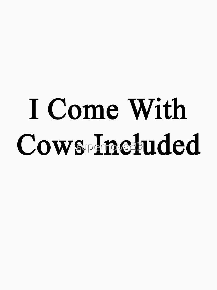 I Come With Cows Included by supernova23