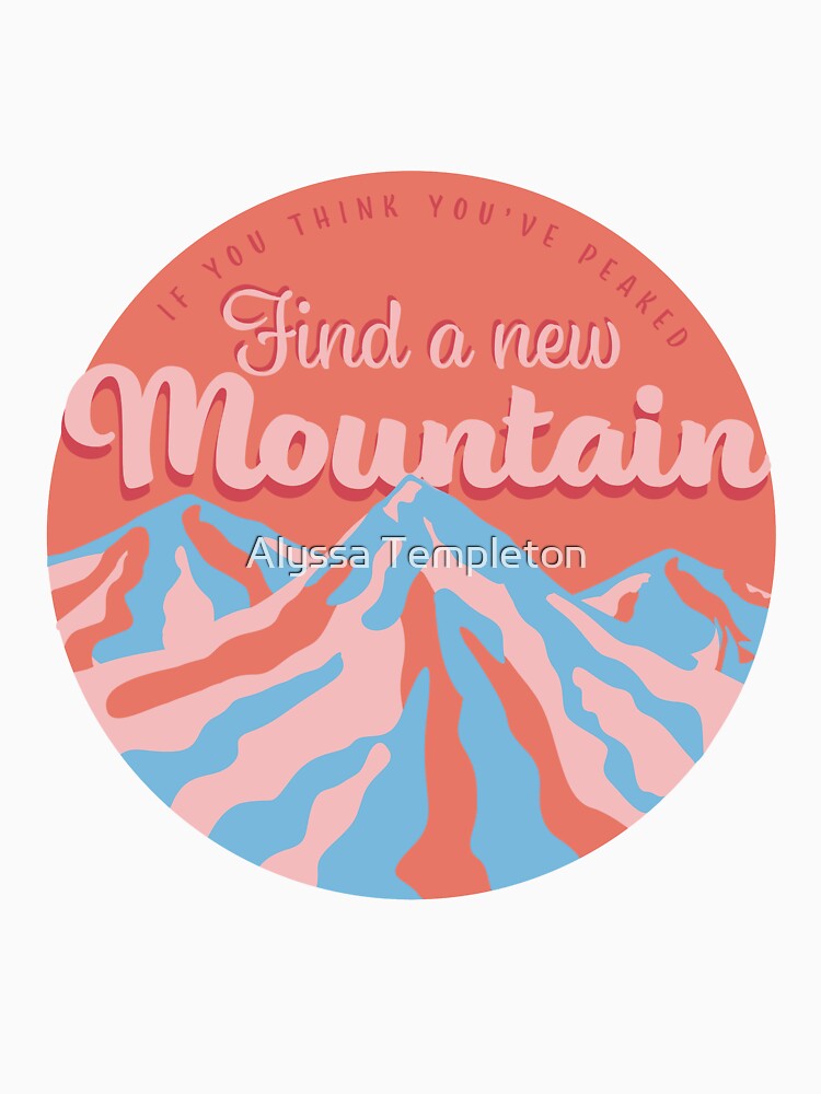 Find a New Mountain by Alyssa Templeton