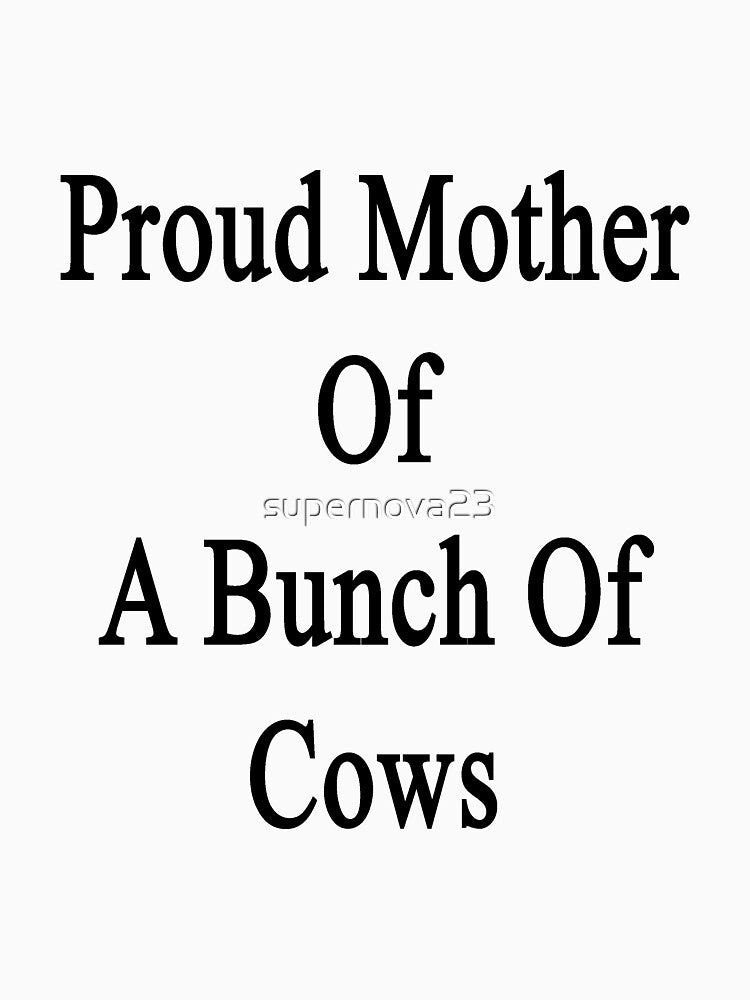Proud Mother Of A Bunch Of Cows by supernova23