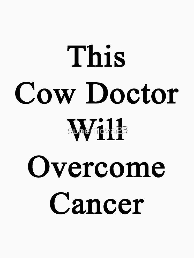 This Cow Doctor Will Overcome Cancer by supernova23