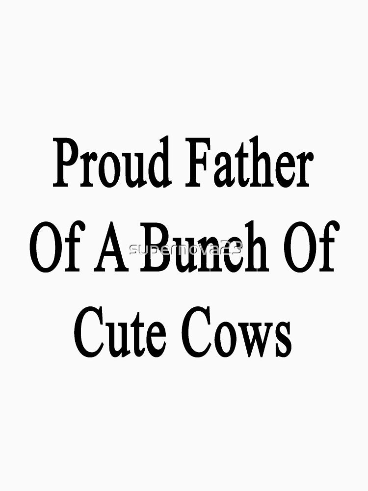 Proud Father Of A Bunch Of Cute Cows by supernova23