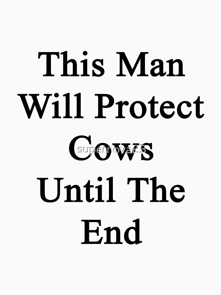 This Man Will Protect Cows Until The End by supernova23
