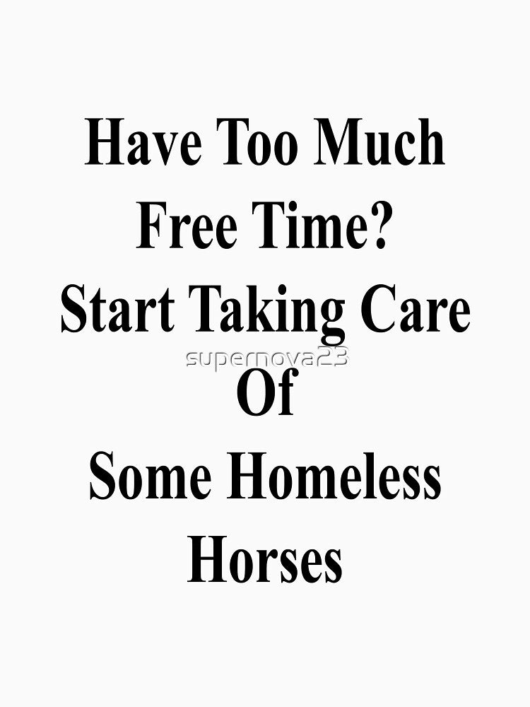 Have Too Much Free Time? Start Taking Care Of Some Homeless Horses by supernova23