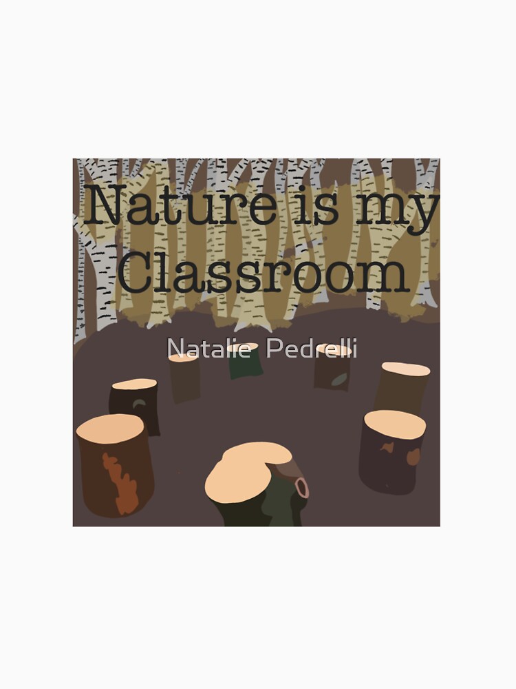 Nature is my classroom by npedrelli9