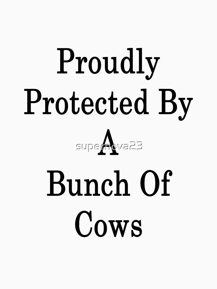 Proudly Protected By A Bunch Of Cows by supernova23