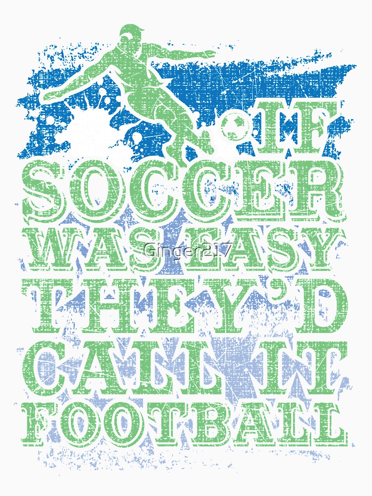 Soccer Player If Soccer Was Easy They'd Call It Football by Ginger217