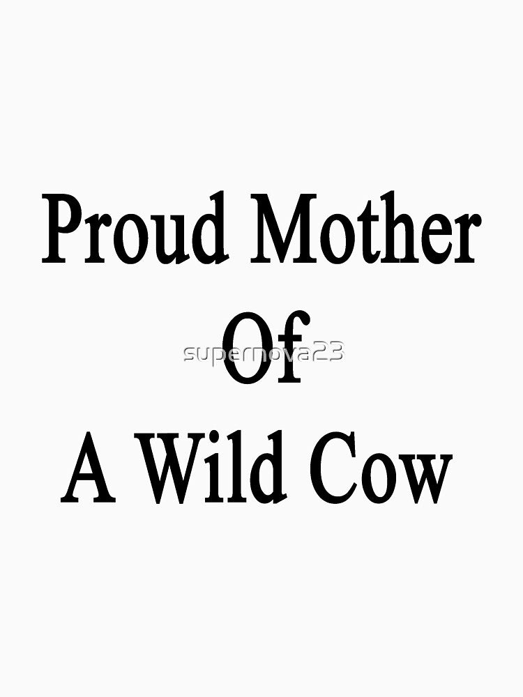 Proud Mother Of A Wild Cow by supernova23