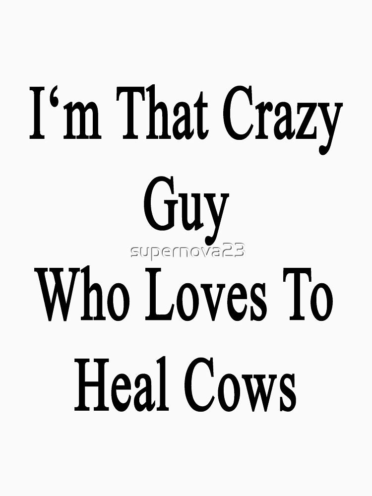 I'm That Crazy Guy Who Loves To Heal Cows by supernova23