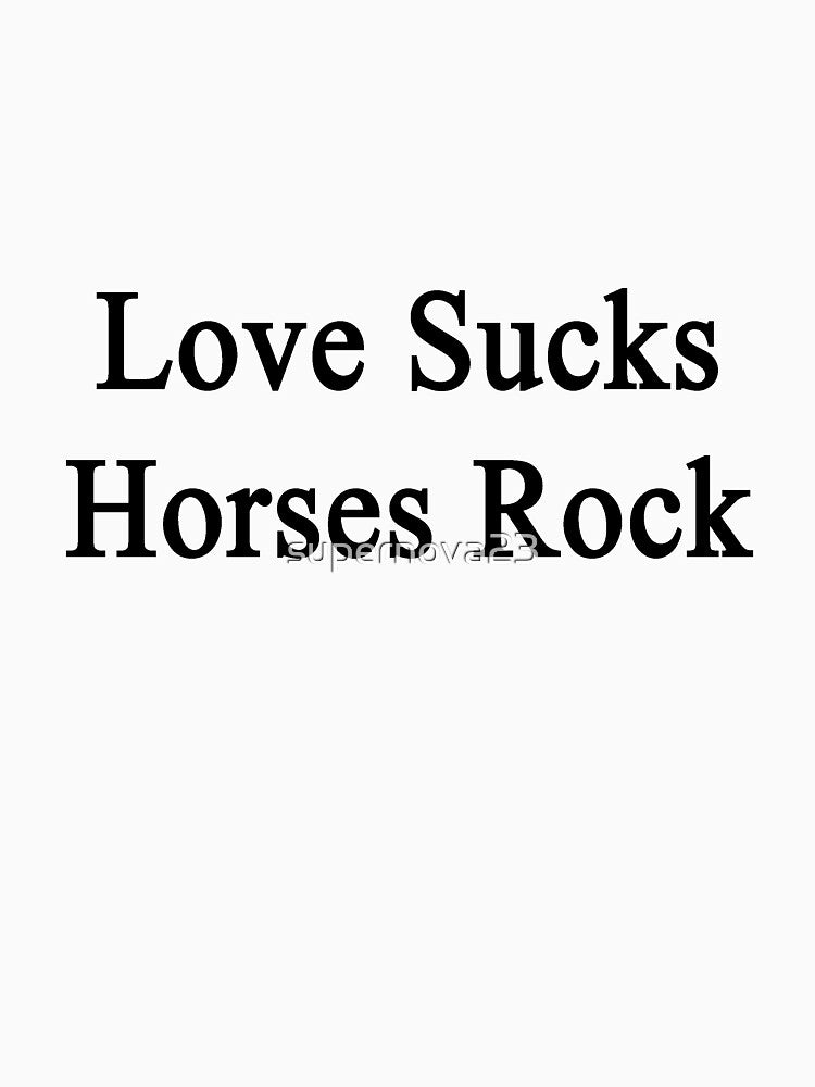 Love Sucks Horses Rock by supernova23