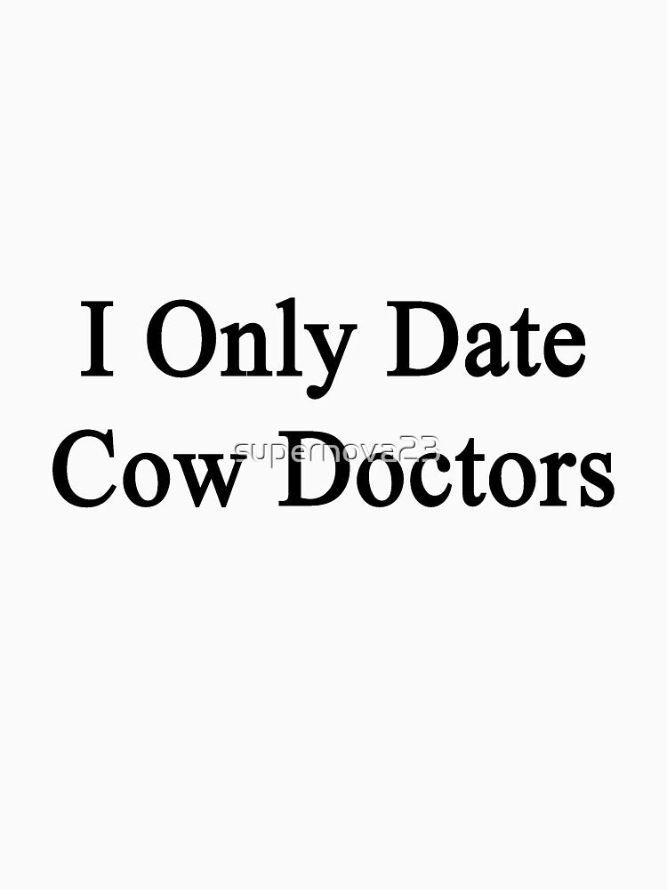 I Only Date Cow Doctors by supernova23