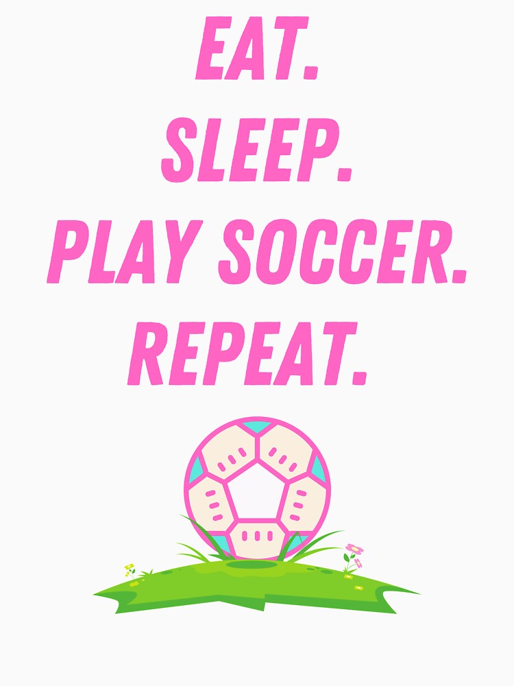 Eat Sleep Play Soccer by Jonathan Dessins
